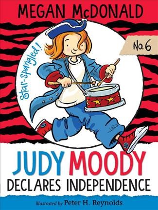 Judy Moody Declares Independence Megan McDonald ; illustrated by Peter Reynolds.