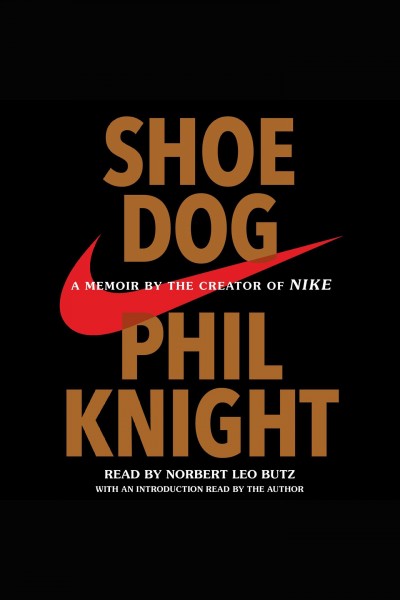 Shoe dog : a memoir by the creator of Nike / Phil Knight.