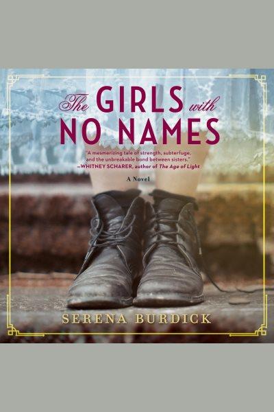 The girls with no names [electronic resource] : a novel / Serena Burdick.