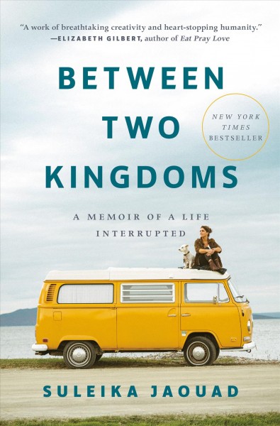 Between two kingdoms : a memoir of a life interrupted / Suleika Jaouad.