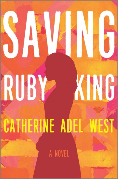 Saving Ruby King : a novel / Catherine Adel West.