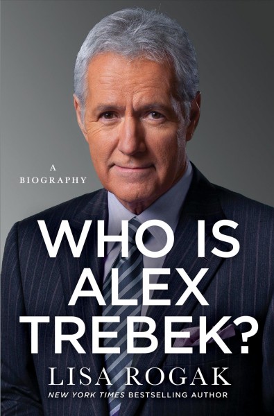 Who is Alex Trebek? : beloved TV host : a biography / Lisa Rogak.