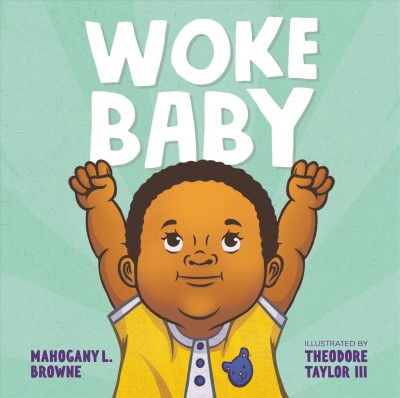Woke baby / Mahogany L. Browne ; illustrated by Theodore Taylor III.