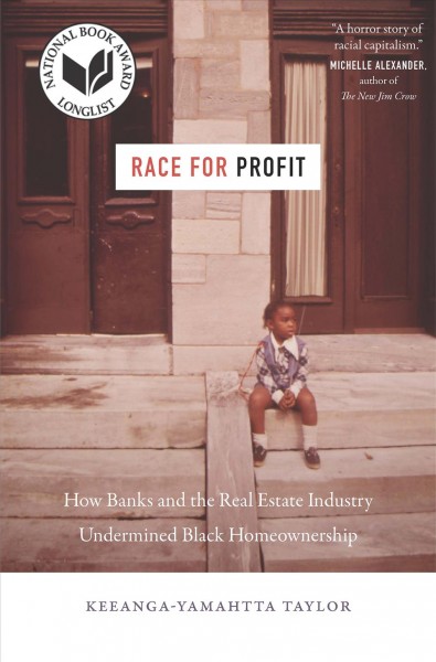 Race for profit : how banks and the real estate industry undermined black homeownership / Keeanga-Yamahtta Taylor.