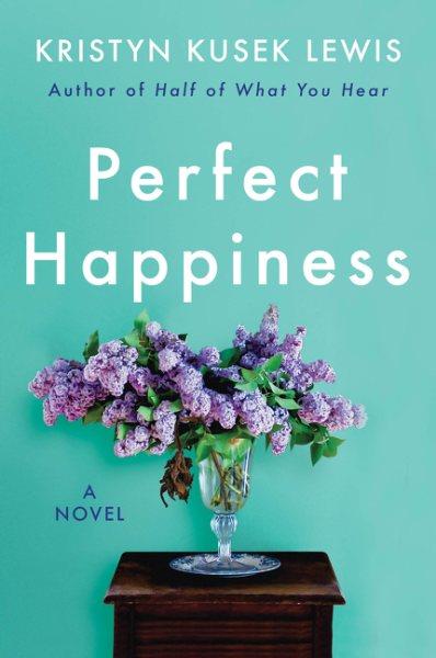 Perfect happiness : a novel / Kristyn Kusek Lewis.