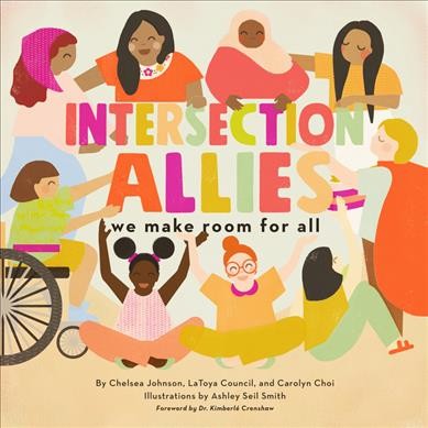 Intersection allies : we make room for all / by Chelsea Johnson, LaToya Council, and Carolyn Choi ; illustrations by Ashley Seil Smith.
