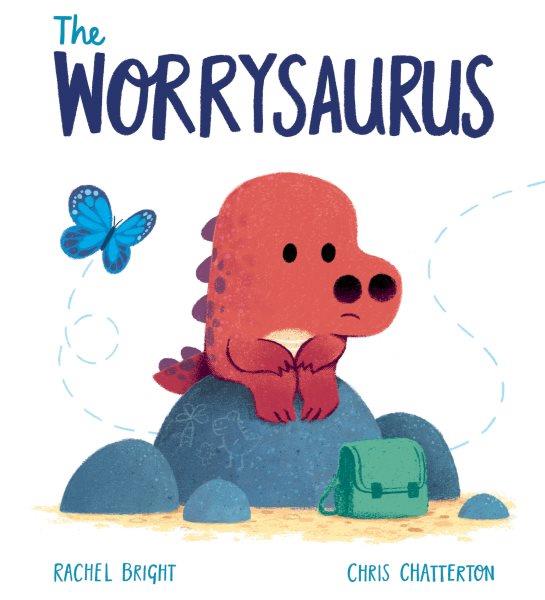 The Worrysaurus / Rachel Bright, Chris Chatterton.