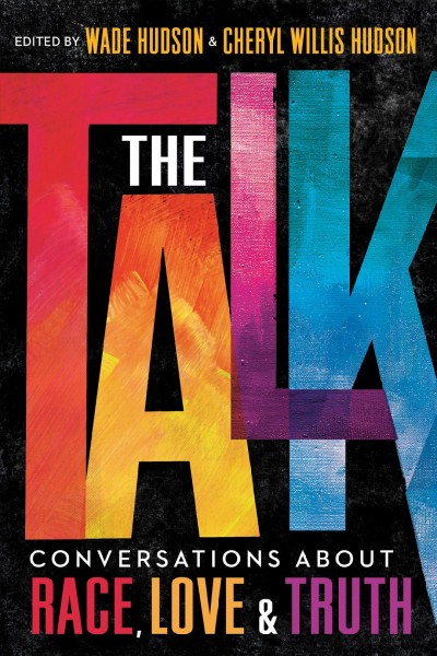 The talk : conversations about race, love & truth / edited by Wade Hudson & Cheryl Willis Hudson.