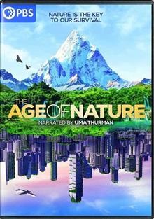 The age of nature [DVD videorecording] / produced by Brian Leith Productions LTD in association with BBC Studios Distribution and for PBS ; producers/directors, Peter Lown, Laura Flegg, Amy Young, Verity White.