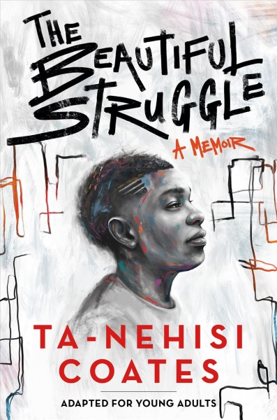 The beautiful struggle : adapted for young adults / Ta-Nehisi Coates.