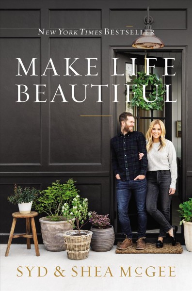 Make life beautiful / Syd and Shea McGee.