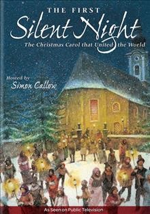 The first silent night : the Christmas carol that united the world / a presentation of WTTW National Productions ; produced by Destinations Media Ltd. ; produced & directed by Peter Beveridge.