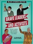 Brave leaders and activists : black leaders and activists who changed the world / by J.P. Miller and Chellie Carroll.
