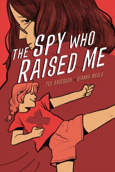 The spy who raised me / Ted Anderson, Gianna Meola.