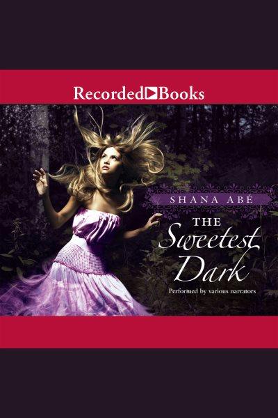 The sweetest dark [electronic resource] : Sweetest dark series, book 1. Abe Shana.