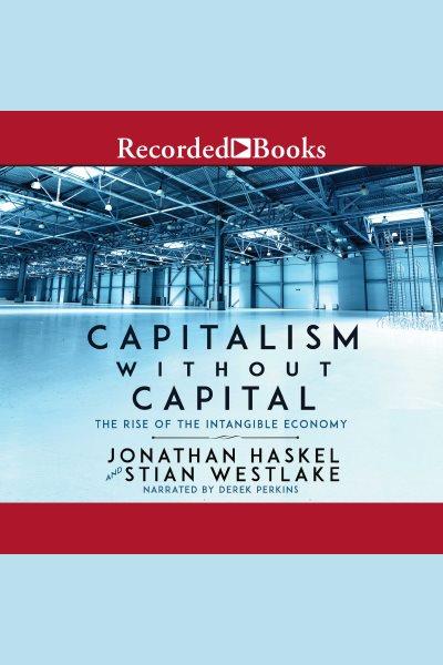 Capitalism without capital [electronic resource] : The rise of the intangible economy. Haskel Jonathan.