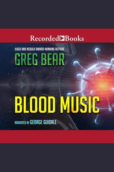 Blood music [electronic resource]. Greg Bear.
