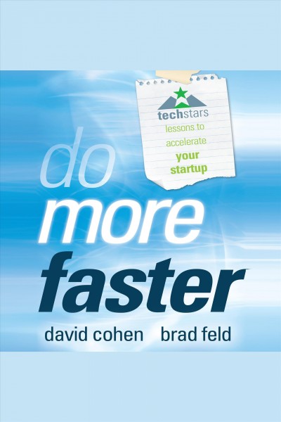 Do more faster [electronic resource] : Techstars lessons to accelerate your startup. David Cohen.