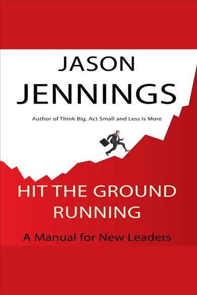 Hit the ground running [electronic resource] : A manual for new leaders. Jennings Jason.