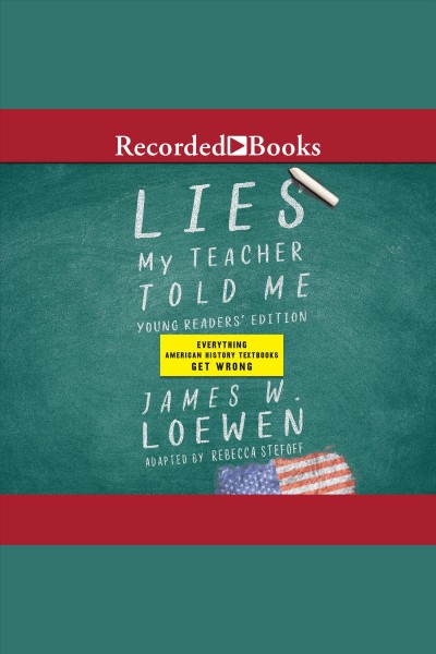 Lies my teacher told me for young readers [electronic resource] : Everything your american history textbook got wrong. Loewen James.