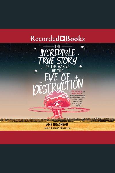 The incredible true story of the making of the eve of destruction [electronic resource]. Amy Brashear.