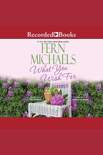 What you wish for [electronic resource]. Fern Michaels.