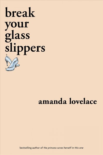 Break your glass slippers / Amanda Lovelace ; illustrations by Janaina Medeiros ; foreword by Nikita Gill.