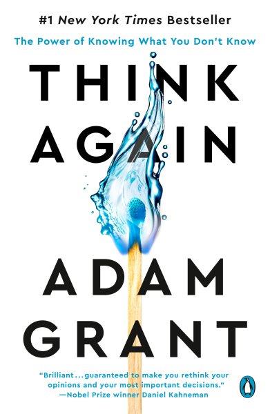 Think again : the power of knowing what you don't know / Adam Grant.