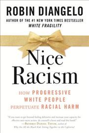 Nice racism : how progressive white people perpetuate racial harm / Robin DiAngelo.