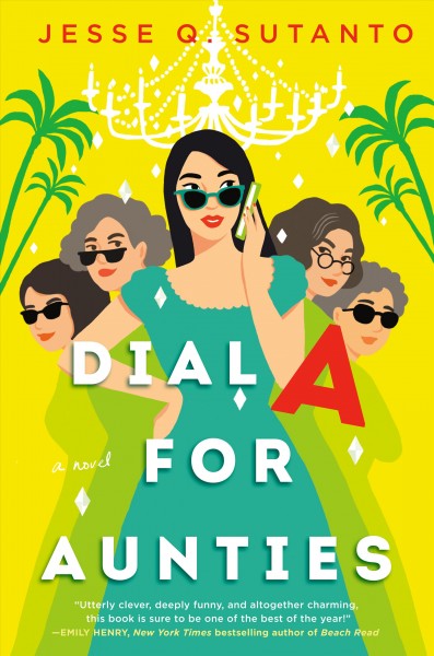 Dial A for Aunties : a novel / Jesse Q. Sutanto.