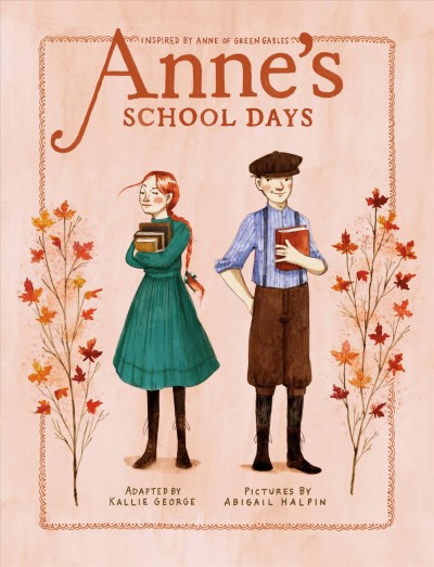 Anne's school days / adapted by Kallie George ; pictures by Abigail Halpin.