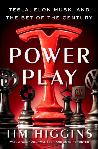 Power play : Tesla, Elon Musk, and the bet of the century / Tim Higgins.