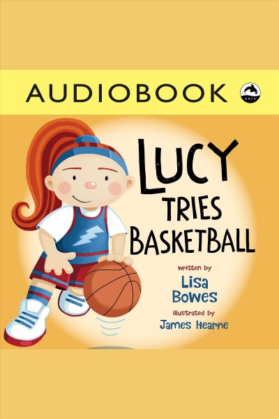 Lucy tries basketball / Lisa Bowes.