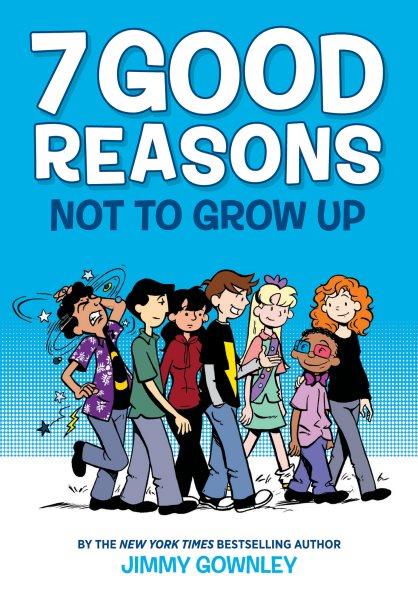 7 good reasons not to grow up / by Jimmy Gownley.