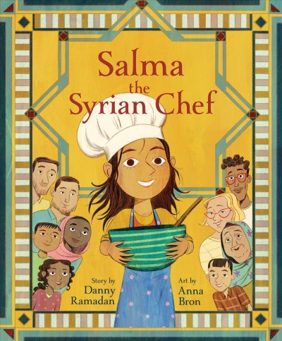 Salma the Syrian chef / story by Danny Ramadan ; art by Anna Bron.