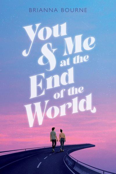 You & me at the end of the world / Brianna Bourne.