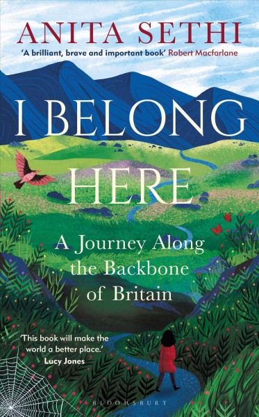 I belong here : a journey along the backbone of Britain / Anita Sethi.