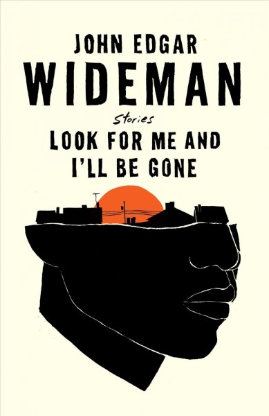 Look for me and I'll be gone : stories / John Edgar Wideman.
