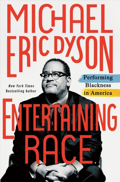 Entertaining race : performing blackness in America / Michael Eric Dyson.