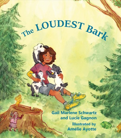 The loudest bark / Gail Marlene Schwartz and Lucie Gagnon ; illustrations by Amélie Ayotte.