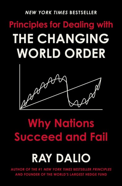 Principles for dealing with the changing world order : why nations succeed and fail / Ray Dalio.