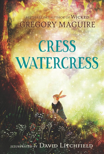Cress Watercress /  Gregory Maguire ; illustrated by David Litchfield.