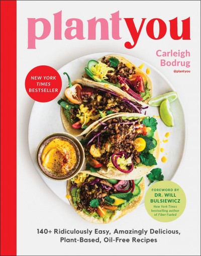 Plant you : 140+ ridiculously easy, amazingly delicious plant-based oil-free recipes / by Carleigh Bodrug.