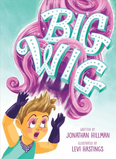 Big wig / written by Jonathan Hillman ; illustrated by Levi Hastings.