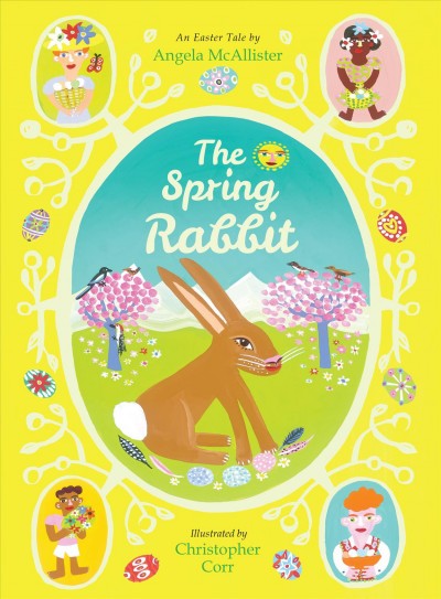 The spring rabbit : an Easter tale / by Angela McAllister ; illustrated by Christopher Corr.