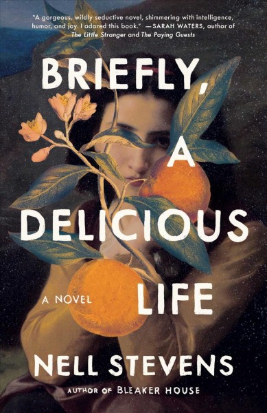 Briefly, a delicious life : a novel / Nell Stevens.