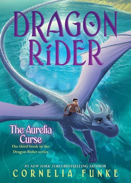 Dragon Rider.  Bk.3  The Aurelia curse / written and illustrated by Cornelia Funke.