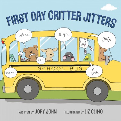 First day critter jitters / written by Jory John ; illustrated by Liz Climo.