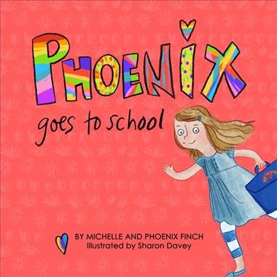 Phoenix goes to school : a story to support transgender and gender diverse children / Michelle and Phoenix Finch ; illustrated by Sharon Davey.