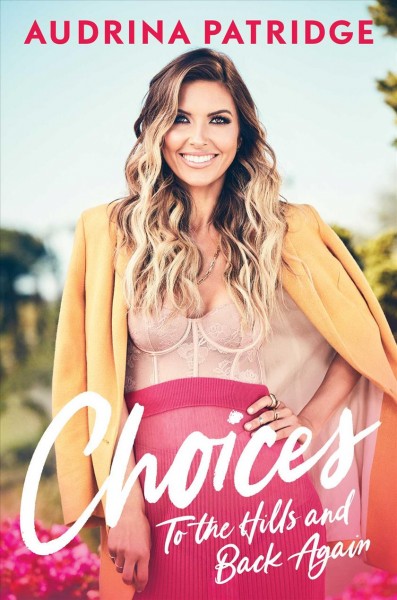 Choices : to the Hills and back again / Audrina Patridge.